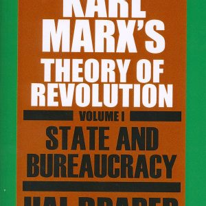 Karl Marx’s Theory of Revolution, Vol I: State and Bureaucracy by Hal Draper
