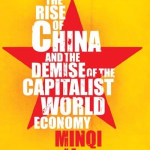 The Rise of China and the Demise of the Capitalist World Economy by Minqi Li