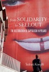 From Solidarity to Sellout: The Restoration of Capitalism in Poland by Tadeusz Kowalik