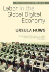 Labor in the Global Digital Economy by Ursula Huws