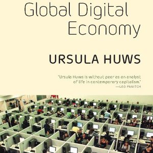 Labor in the Global Digital Economy by Ursula Huws