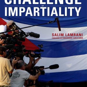 Cuba, the Media, and the Challenge of Impartiality by Salim Lamrani