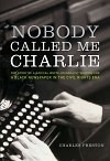 Nobody Called Me Charlie: The Story of a Radical White Journalist Writing for a Black Newspaper in the Civil Rights Era