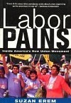 Labor Pains: Inside America's New Union Movement