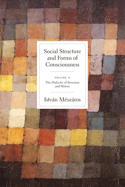 Social Structure and Forms of Consciousness, Vol. II: The Dialectic of Structure and History