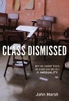 Class Dismissed: Why We Cannot Teach or Learn Our Way Out of Inequality