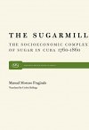 The Sugarmill: The Socio-Economic Complex of Sugar in Cuba 1760–1860