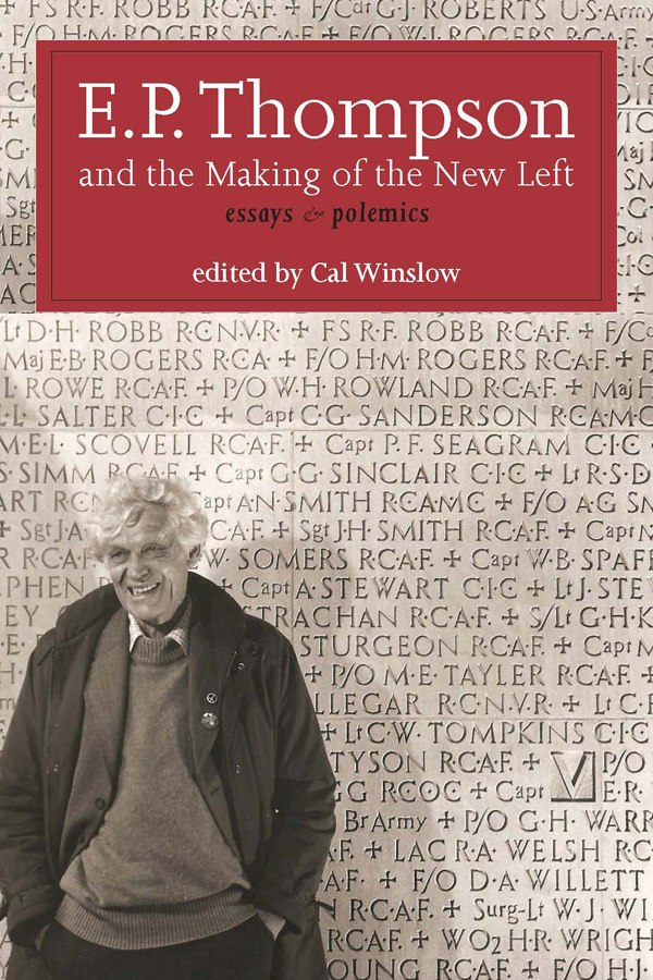 E.P. Thompson and the Making of the New Left: Essays and Polemics