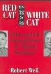 Red Cat, White Cat: China and the Contradictions of 'Market Socialism'