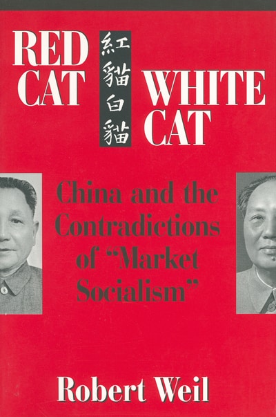 Red Cat, White Cat: China and the Contradictions of 'Market Socialism'