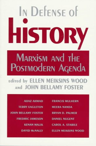 In Defense of History: Marxism and the Postmodern Agenda