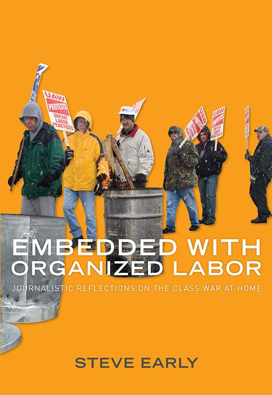 Embedded with Organized Labor: Journalistic Reflections on the Class War at Home