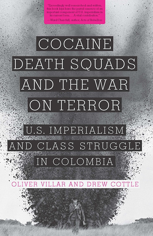 Cocaine, Death Squads, and the War on Terror: U.S. Imperialism and Class Struggle in Colombia