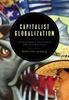 Capitalist Globalization: Consequences, Resistance, and Alternatives