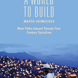 A World to Build: New Paths toward Twenty-First Century Socialism