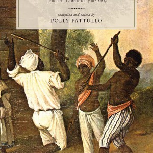 Your Time is Done Now: Slavery, Resistance, and Defeat: The Maroon Trials of Dominica (1813–1814)