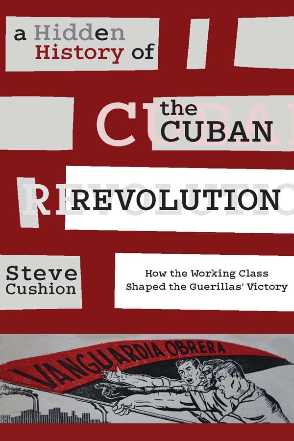 A Hidden History of the Cuban Revolution: How the Working Class Shaped the Guerillas' Victory