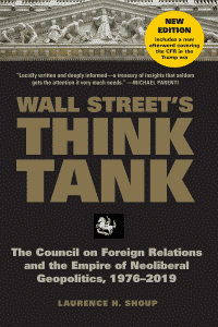 Wall Street's Think Tank: The Council on Foreign Relations and the Empire of Neoliberal Geopolitics, 1976-2018 by Laurence H. Shoup (New in paperback, with Afterword)