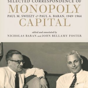 The Age of Monopoly Capital: Selected Correspondence of Paul A. Baran and Paul M. Sweezy, 1949-1964