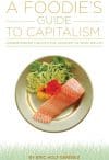 A Foodie's Guide to Capitalism: Understanding the Political Economy of What We Eat