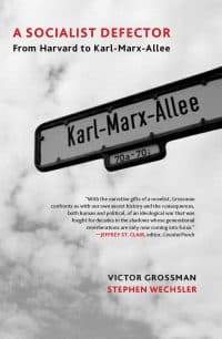 A Socialist Defector: From Harvard to Karl-Marx-Allee by Victor Grossman