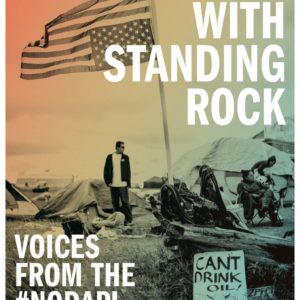 Standing with Standing Rock Voices from the NoDAPL Movement