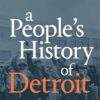 A Peoples History of Detroit
