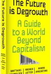 The Future Is Degrowth: A Guide to the World Beyond Capitalism
