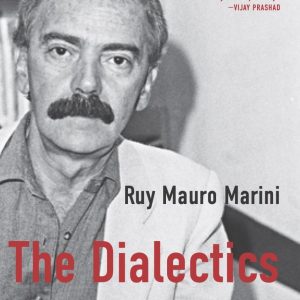 The Dialectics of Dependency: Ruy Mauro Marini
