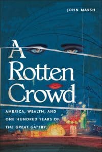 A Rotten Crowd: America, Wealth, and One-Hundred Years of The Great Gatsby